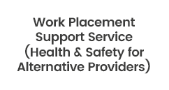 Work Placement Support Service (Health & Safety for Alternative Providers) Work Placement Support Service (Health & Safety for Alternative Providers)
